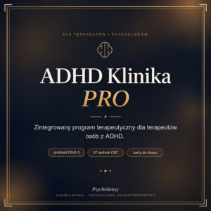 ADHD Klinika PRO – program terapeutyczny dla terapeutów i psychologów pracujących z dorosłymi osobami z ADHD